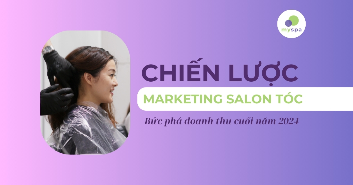 Marketing Salon Tóc Bứt Phá Doanh Thu Cuối Năm 2024