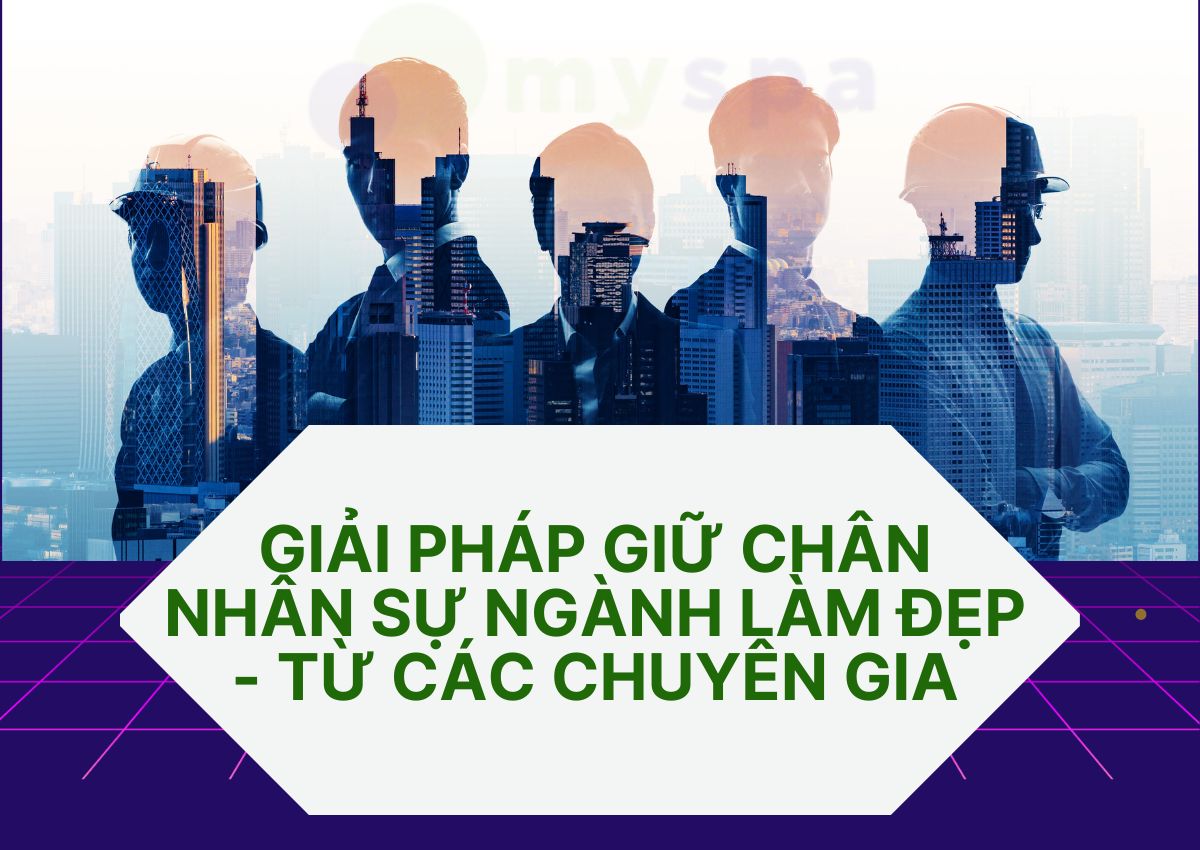 Bí quyết “giữ chân” nhân sự ngành làm đẹp từ các chuyên gia trên thế giới