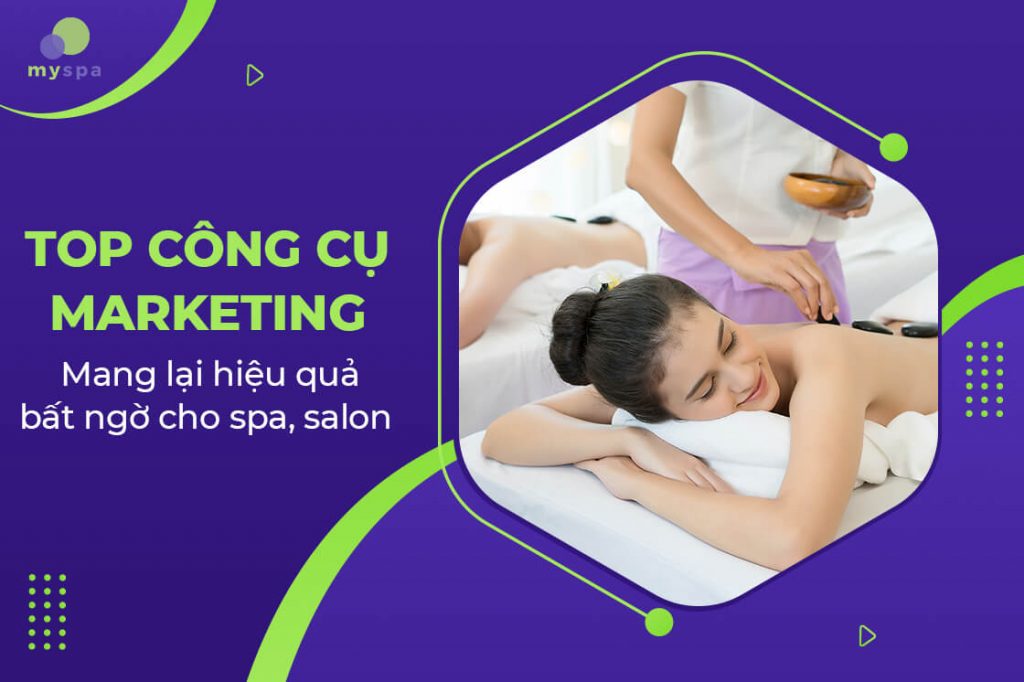 Top công cụ marketing mang lại hiệu quả bất ngờ cho spa, salon