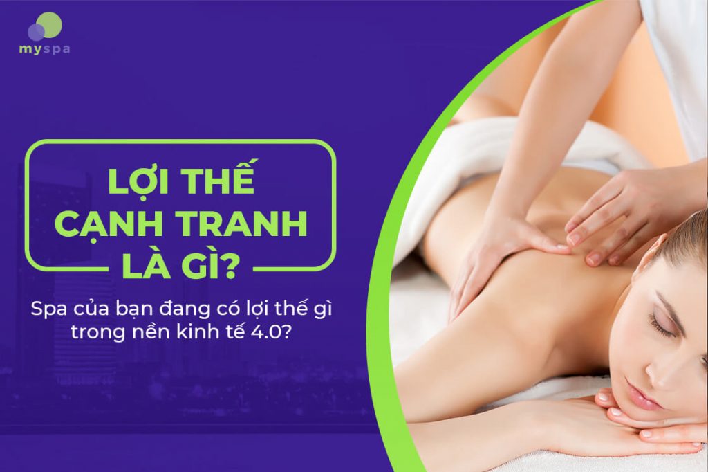 Lợi thế cạnh tranh là gì? Spa của bạn đang có lợi thế gì trong nền kinh tế 4.0?