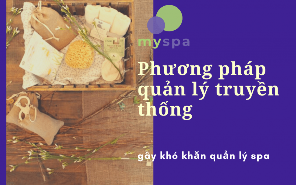 Phương pháp quản lý truyền thống gây khó khăn quản lý spa