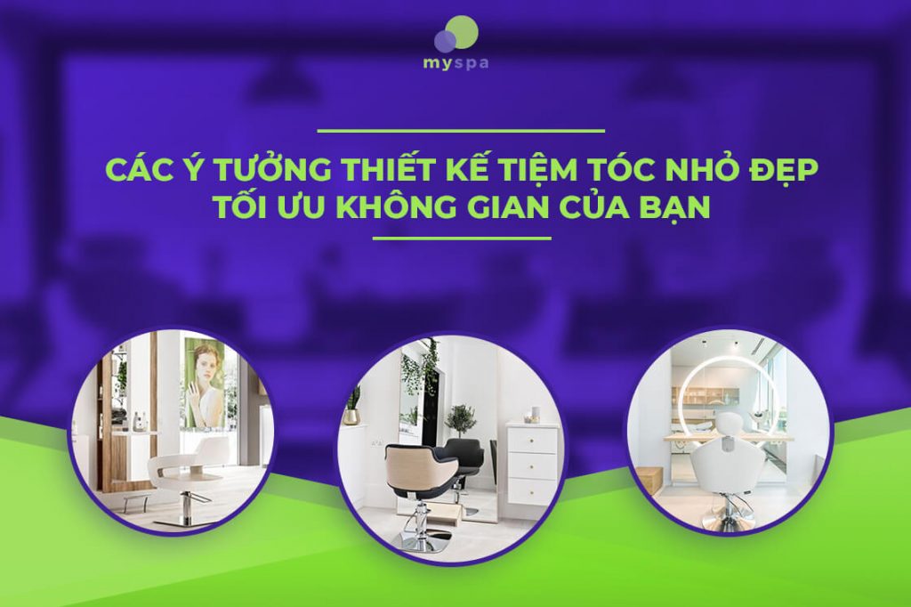 Các ý tưởng thiết kế tiệm tóc nhỏ đẹp tối ưu không gian của bạn